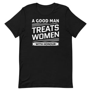 A Good Man Treats Women With Honour