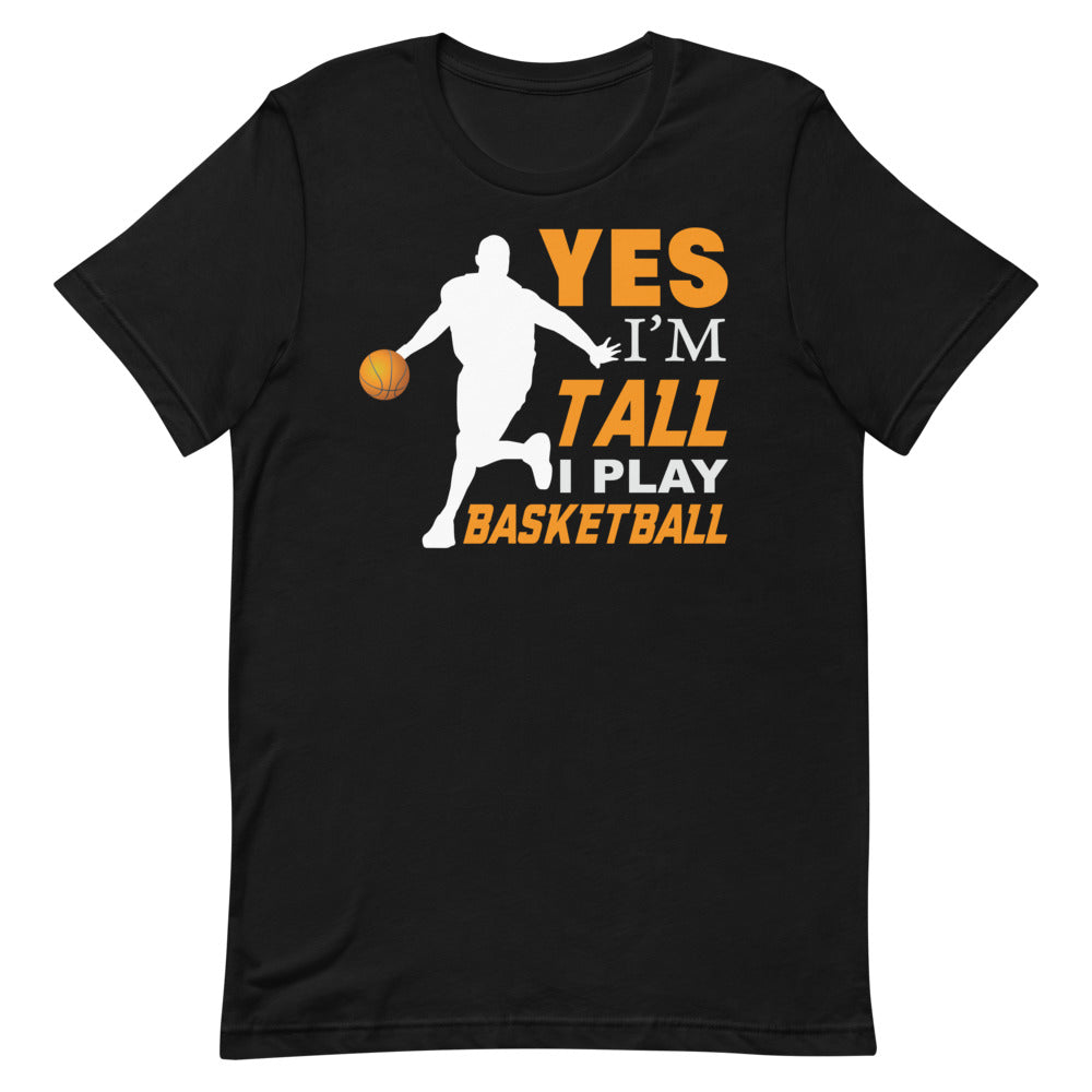 Yes I'm Tall I Play Basketball