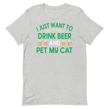 Load image into Gallery viewer, I Just Want To Drink Beer And Pet My Cat
