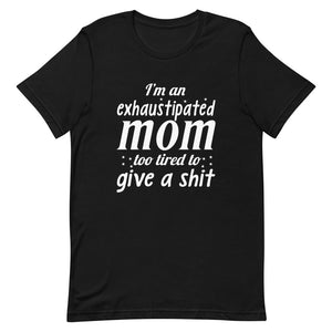 I'm An Exhaustipated Mom Too Tired To Give A Shit