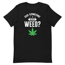Load image into Gallery viewer, Did Someone Say Weed
