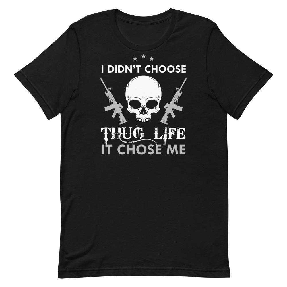 I Didn't Choose Thug Life It Chose Me