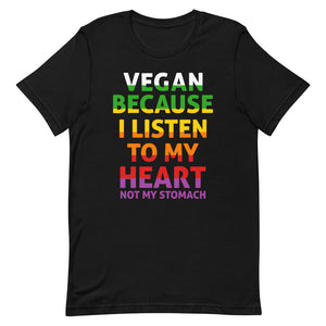 Vegan Because I Listen To My Heart Not My Stomach