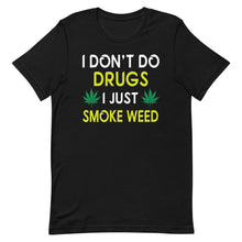 Laden Sie das Bild in den Galerie-Viewer, I Don&#39;t Do Drugs I Just Smoke Weed
