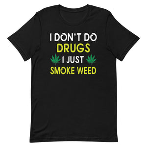 I Don't Do Drugs I Just Smoke Weed