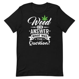 Weed Is The Answer - What's The Question?