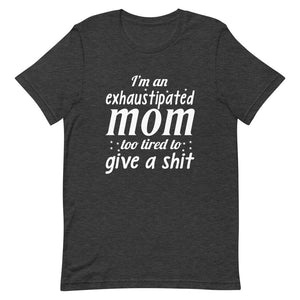 I'm An Exhaustipated Mom Too Tired To Give A Shit