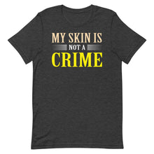 Load image into Gallery viewer, My Skin Is Not A Crime
